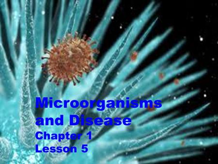 Microorganisms and Disease Chapter 1 Lesson 5