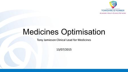 Medicines Optimisation Tony Jamieson Clinical Lead for Medicines 13/07/2015.