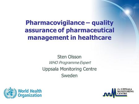 Sten Olsson WHO Programme Expert Uppsala Monitoring Centre Sweden