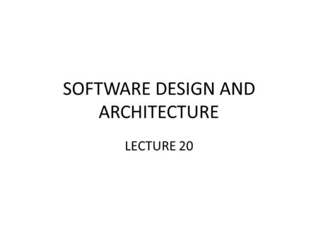 SOFTWARE DESIGN AND ARCHITECTURE LECTURE 20. Review Software Requirements Requirements Engineering Process.