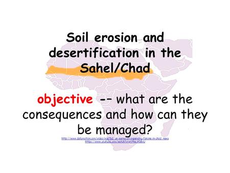Soil erosion and desertification in the Sahel/Chad objective -– what are the consequences and how can they be managed?
