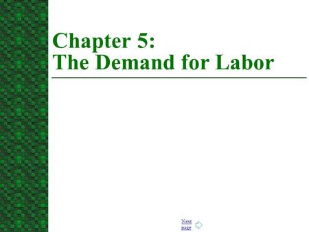 Next page Chapter 5: The Demand for Labor. Jump to first page 1. Derived Demand for Labor.