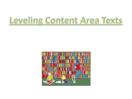 What is leveling? “…Matching books to students according to reading levels ensuring that students will have an easier time selecting books that they will.