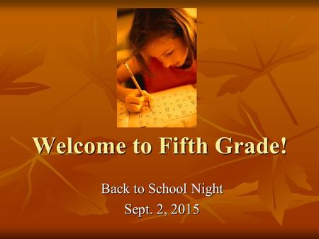 Welcome to Fifth Grade! Back to School Night Sept. 2, 2015.