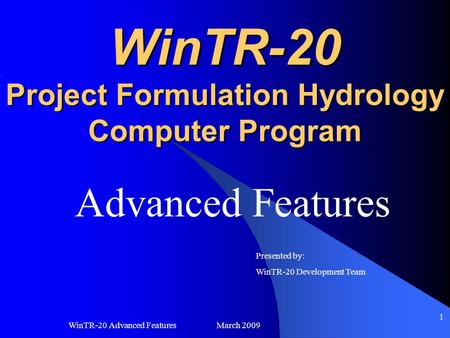 WinTR-20 Advanced Features March 2009 1 WinTR-20 Project Formulation Hydrology Computer Program Advanced Features Presented by: WinTR-20 Development Team.
