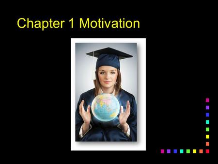 Chapter 1 Motivation. What are the behaviors and attitudes of an “A” student? 1.List three important behaviors that an “A” student would have. 2.Get in.