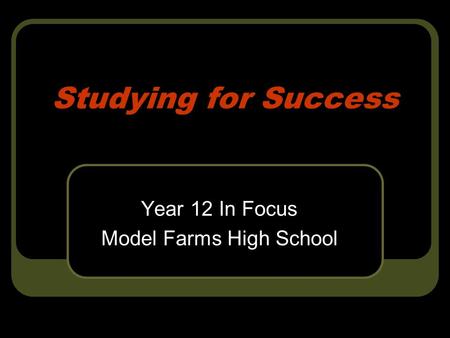 Studying for Success Year 12 In Focus Model Farms High School.