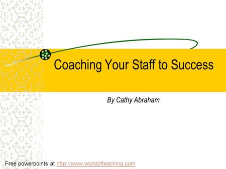Coaching Your Staff to Success By Cathy Abraham Free powerpoints at