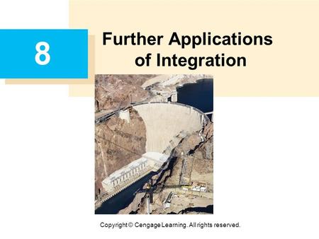 Copyright © Cengage Learning. All rights reserved. 8 Further Applications of Integration.
