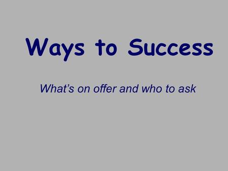 Ways to Success What’s on offer and who to ask. Saturday Club The LRC is open every Saturday during term-time from 10am to 2 pm and is staffed by two.