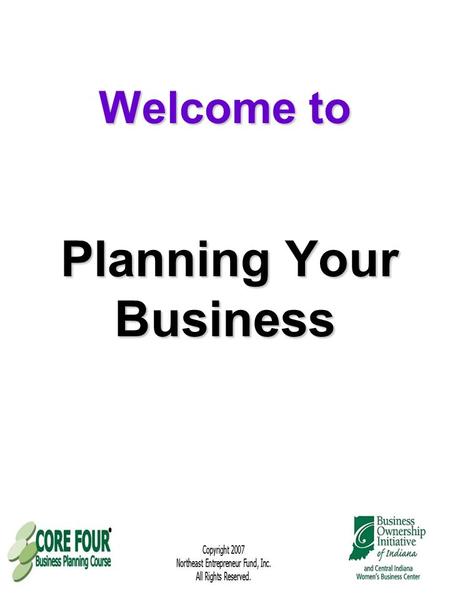 Welcome to Planning Your Business. Success Planning starts with pre- planning your work and building a solid foundation.