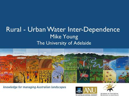 Rural - Urban Water Inter-Dependence Mike Young The University of Adelaide.