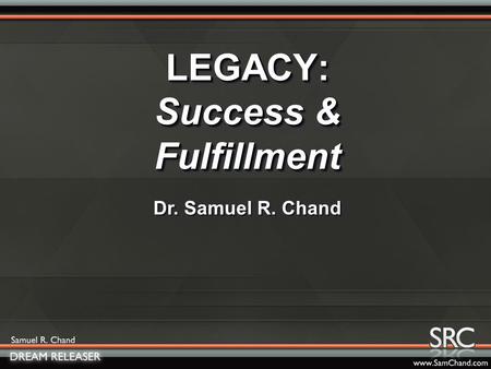 LEGACY: Success & Fulfillment Dr. Samuel R. Chand.