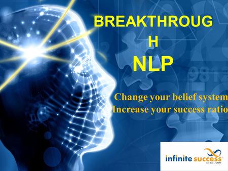 Change your belief system Increase your success ratio BREAKTHROUG H NLP.
