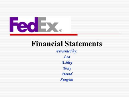 Financial Statements Presented by: Leo Ashley Tony David Sungtae.