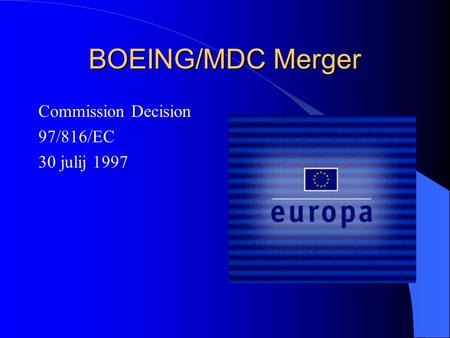 BOEING/MDC Merger Commission Decision 97/816/EC 30 julij 1997.