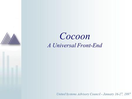 Cocoon A Universal Front-End United Systems Advisory Council - January 16-17, 1997.