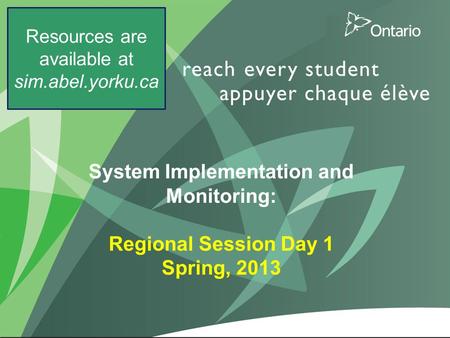 1 System Implementation and Monitoring: Regional Session Day 1 Spring, 2013 Resources are available at sim.abel.yorku.ca.