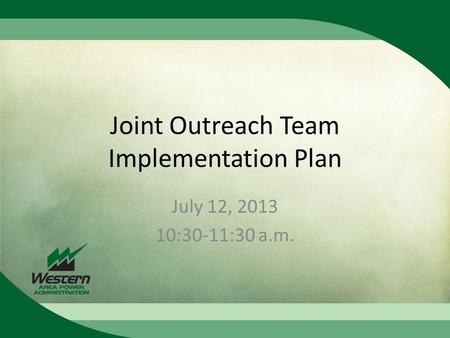Joint Outreach Team Implementation Plan July 12, 2013 10:30-11:30 a.m.