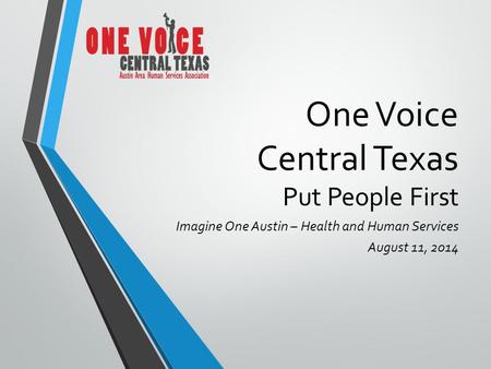 One Voice Central Texas Put People First Imagine One Austin – Health and Human Services August 11, 2014.