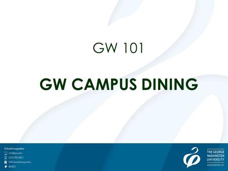 GW 101 GW CAMPUS DINING. GW Campus Dining Colonial Inauguration 2014:Dining 101.