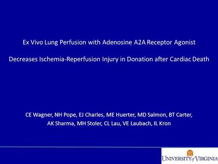 Ex Vivo Lung Perfusion with Adenosine A2A Receptor Agonist Decreases Ischemia-Reperfusion Injury in Donation after Cardiac Death CE Wagner, NH Pope, EJ.