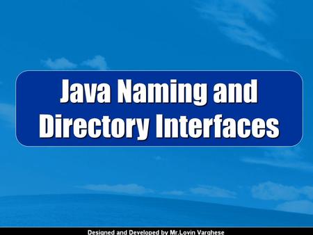 Java Naming and Directory Interfaces. A naming service is an entity that performs the following tasks:  It associates names with objects. Similar to.