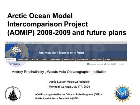 Arctic Ocean Model Intercomparison Project (AOMIP) 2008-2009 and future plans Andrey Proshutinsky, Woods Hole Oceanographic Institution Arctic System Model.