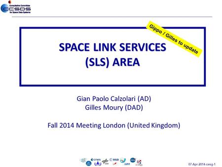 07-Apr-2014-cesg-1 Gian Paolo Calzolari (AD) Gilles Moury (DAD) Fall 2014 Meeting London (United Kingdom) SPACE LINK SERVICES (SLS) AREA Gippo / Gilles.
