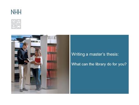 Writing a master’s thesis: What can the library do for you?