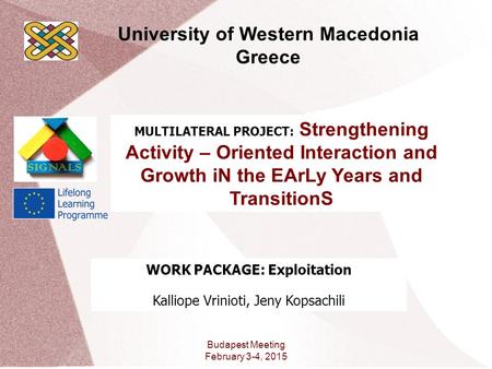 MULTILATERAL PROJECT: Strengthening Activity – Oriented Interaction and Growth iN the EArLy Years and TransitionS WORK PACKAGE: Exploitation Kalliope Vrinioti,