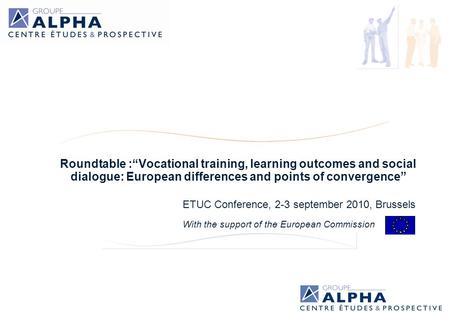 Roundtable :“Vocational training, learning outcomes and social dialogue: European differences and points of convergence” ETUC Conference, 2-3 september.