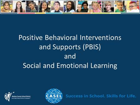 Positive Behavioral Interventions and Supports (PBIS) and Social and Emotional Learning.