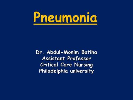Pneumonia Dr. Abdul-Monim Batiha Assistant Professor Critical Care Nursing Philadelphia university.