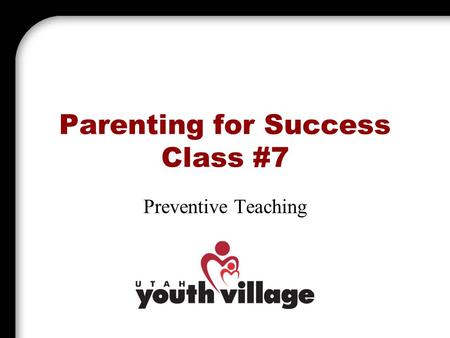 Parenting for Success Class #7 Preventive Teaching.