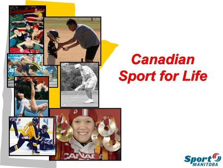 Canadian Sport for Life CS4L is a Canada-wide approach and movement to coordinate and integrate …... developmental and high performance sport with both.