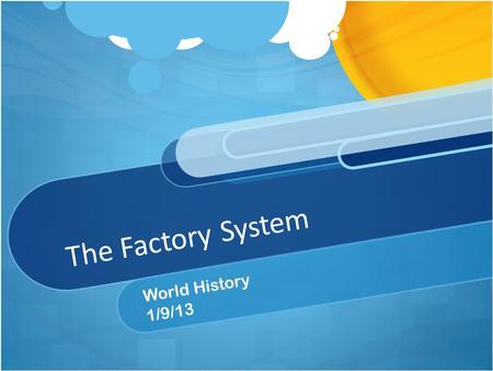 The Factory System World History 1/9/13.