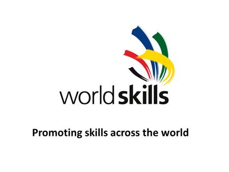 Promoting skills across the world.  Established 1950  61 Members  Membership-driven  Skills competitions and events  Skills standards and development.