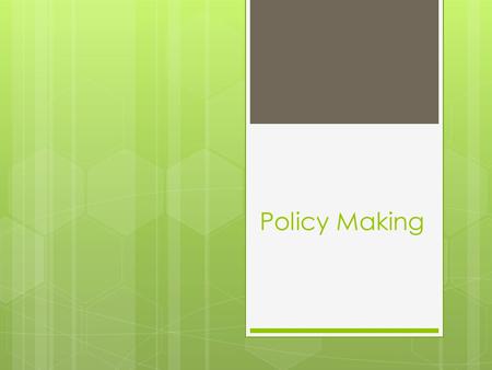 Policy Making. Who is involved in Policy making? Legislative Branch Executive Branch Judicial Branch Bureaucracy Special interest groups Research groups.
