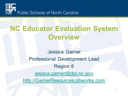 NC Educator Evaluation System Overview Jessica Garner Professional Development Lead Region 6