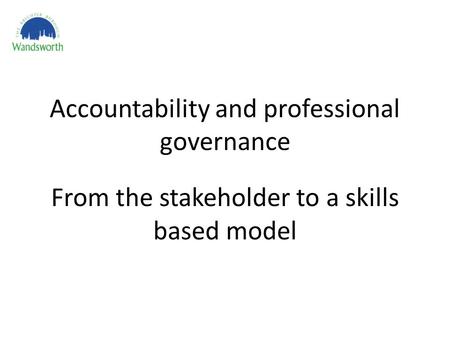 Accountability and professional governance From the stakeholder to a skills based model.