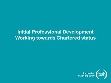 Initial Professional Development Working towards Chartered status