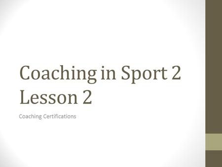 Coaching in Sport 2 Lesson 2 Coaching Certifications.