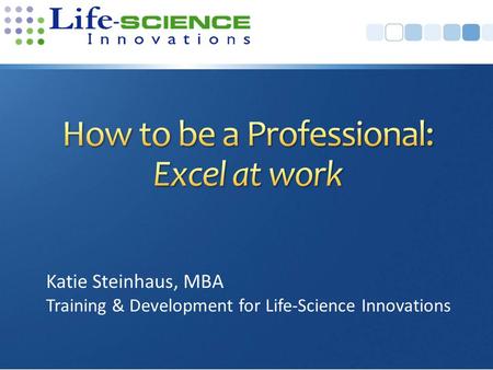 Katie Steinhaus, MBA Training & Development for Life-Science Innovations.