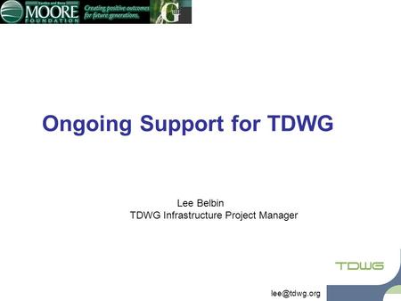 Ongoing Support for TDWG Lee Belbin TDWG Infrastructure Project Manager.