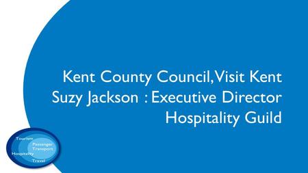 Kent County Council, Visit Kent Suzy Jackson : Executive Director Hospitality Guild.