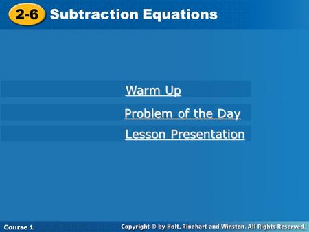 2-6 Subtraction Equations Course 1 2-6 Subtraction Equations Course 1 Warm Up Warm Up Lesson Presentation Lesson Presentation Problem of the Day Problem.