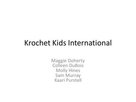 Krochet Kids International Maggie Doherty Colleen DuBois Molly Hines Sam Murray Kaari Purstell.