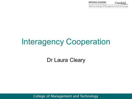 Interagency Cooperation Dr Laura Cleary. Scope Terminology Rationale Benefits National Security Strategy & Border Management: Two Examples Critical Factors.