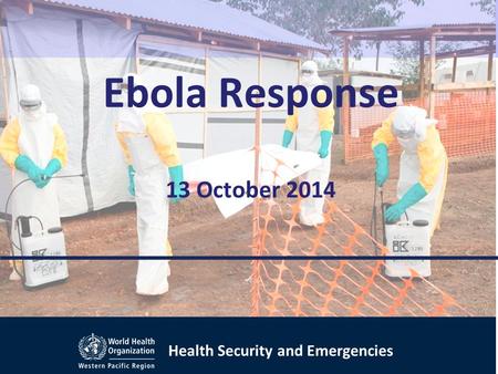 Health Security and Emergencies Ebola Response 13 October 2014.